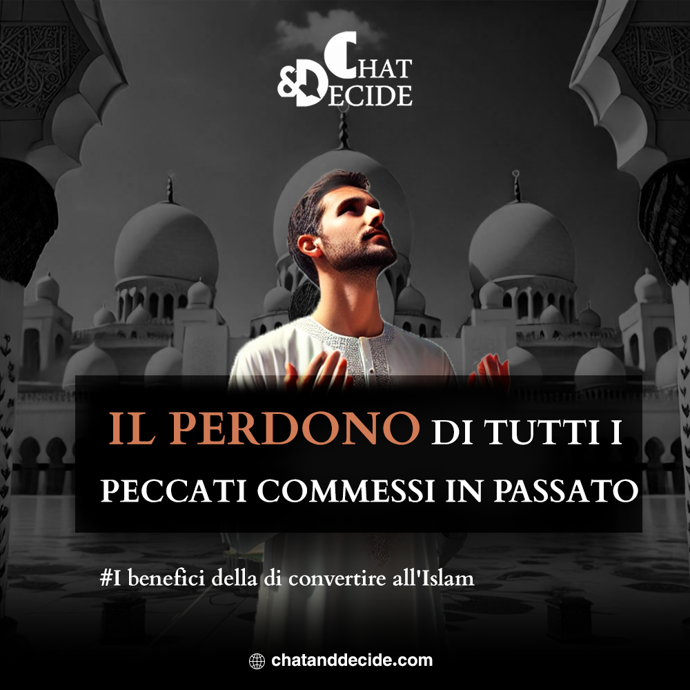 I benefici della di convertire all'Islam: il perdono di tutti i peccati commessi in passato.