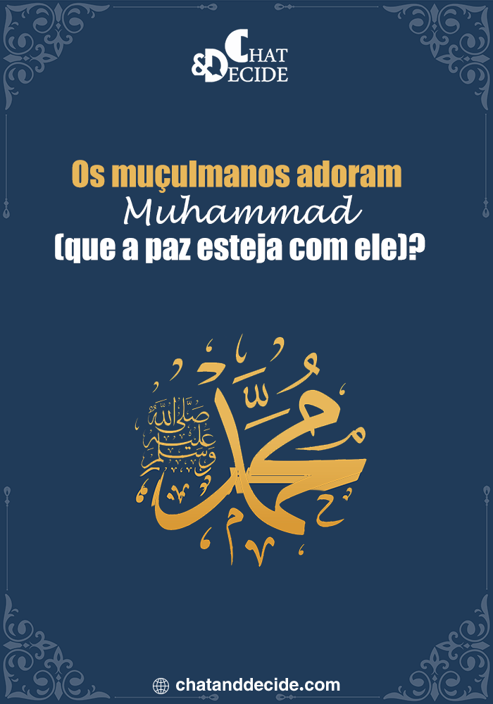 Os muçulmanos adoram Muhammad que a paz esteja com ele