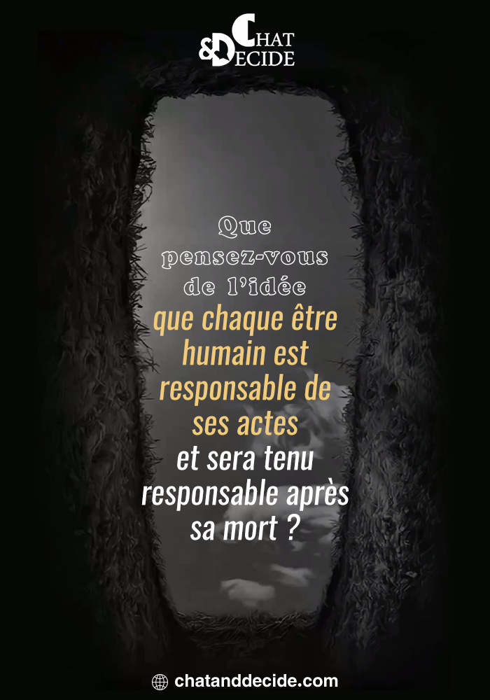 Chaque être humain est responsable de ses actes et en rendra compte après sa mort.