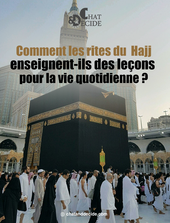 Comment les rites du Hajj enseignent-ils des leçons pour la vie quotidienne ?