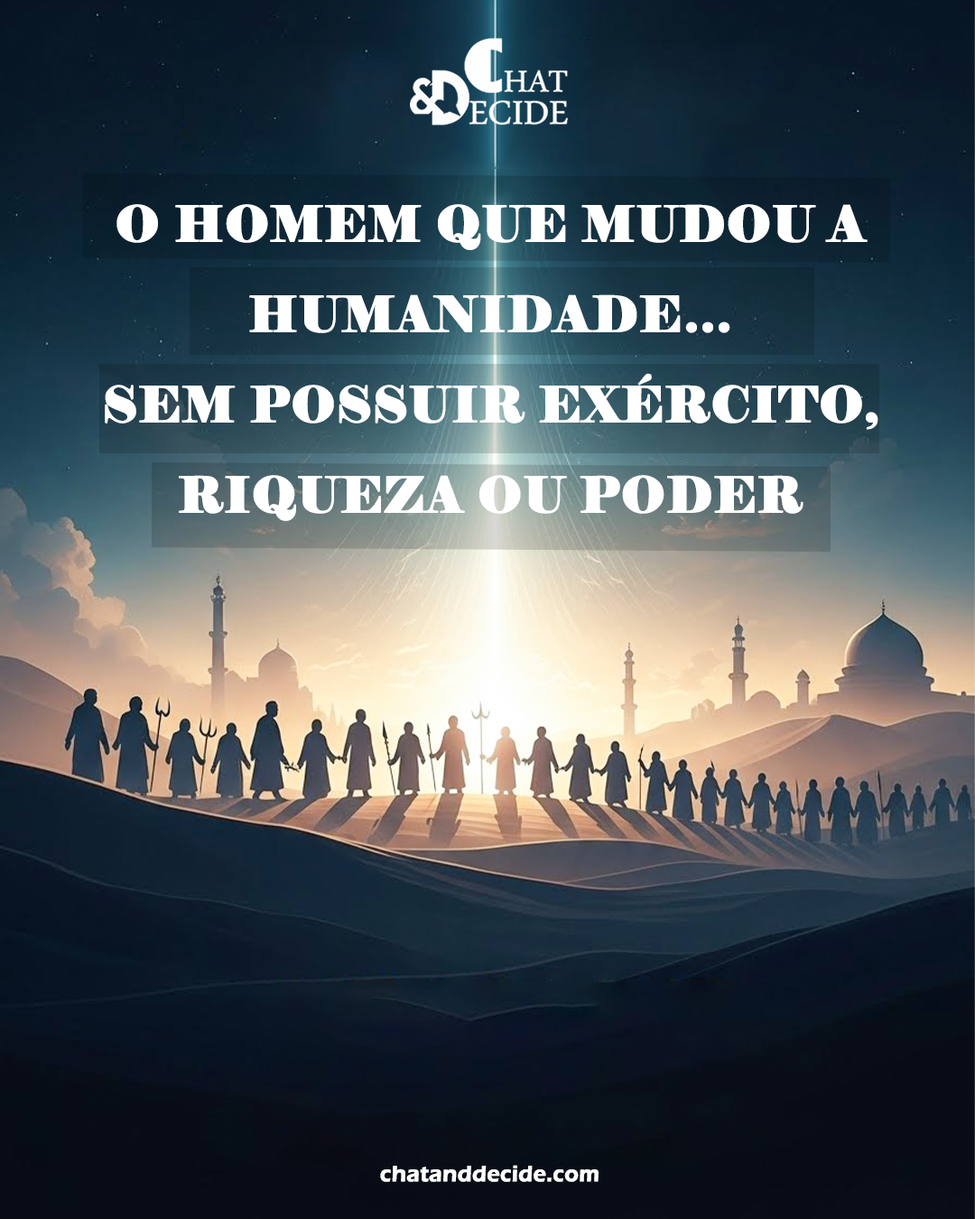 O homem que mudou a humanidade… sem possuir exército, riqueza ou poder