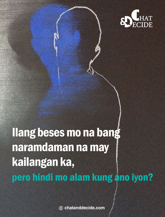 Ilang beses mo na bang naramdaman na may kailangan ka, pero hindi mo alam kung ano iyon?