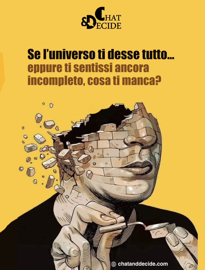 Se l’universo ti desse tutto, cosa ti manca?