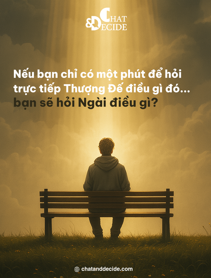 Nếu bạn chỉ có một phút để hỏi trực tiếp Thượng Đế điều gì đó... bạn sẽ hỏi Ngài điều gì?